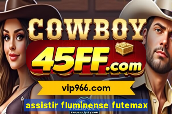 assistir fluminense futemax
